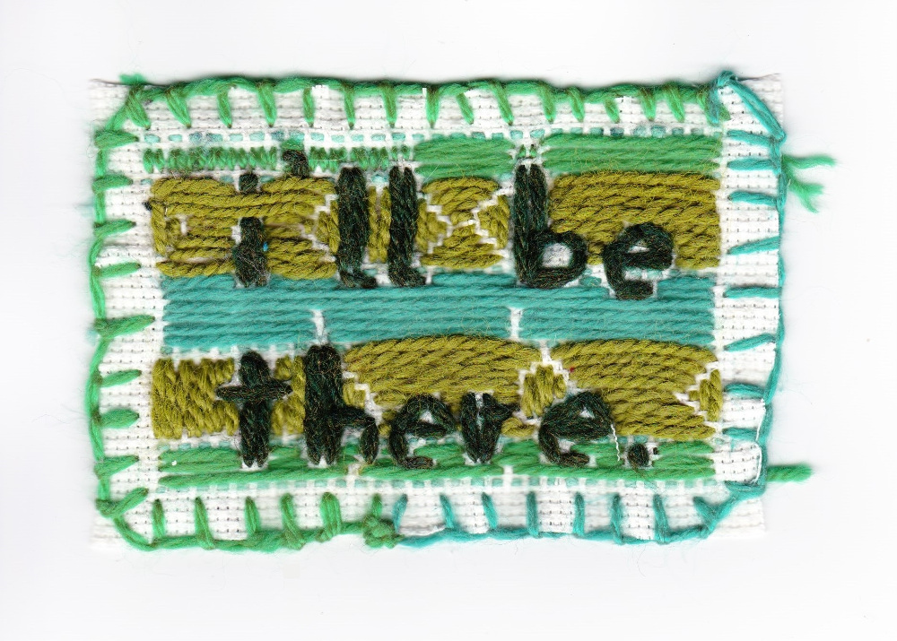 poorly-executed embroidery featuring the words 'I'll be there'